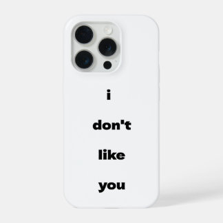 I Don't Like You Joke Humor iPhone 15 Proケース