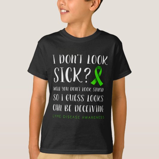 I Don't Look Sick - Lyme Disease Awareness  Tシャツ (正面)