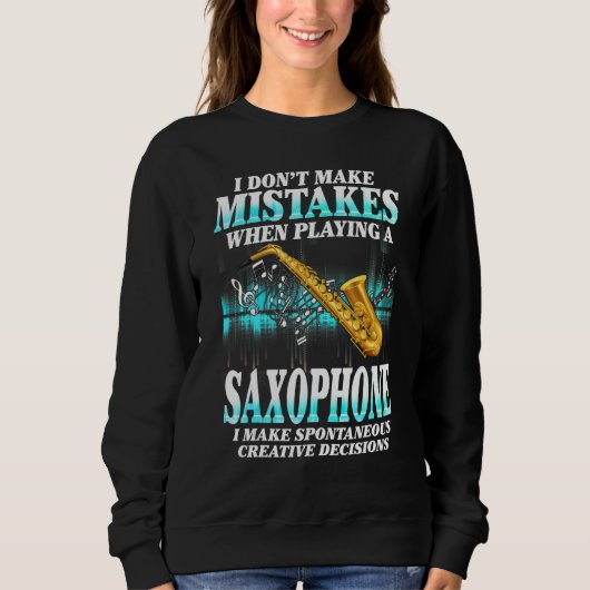 I Don't Make Mistakes Saxophone Musician Humor For スウェットシャツ (正面)