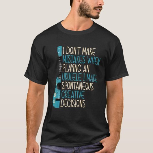 I Don't Make Mistakes When Playing An Ukulele Tシャツ (正面)