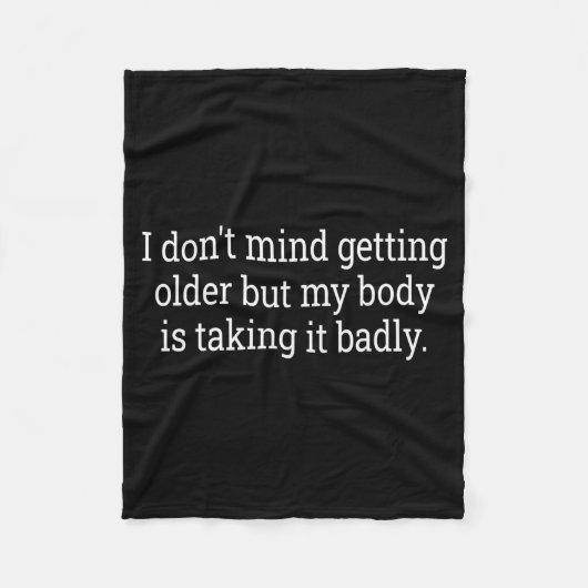 I Don't Mind Getting Older But My Body Is Taking F フリースブランケット (正面)