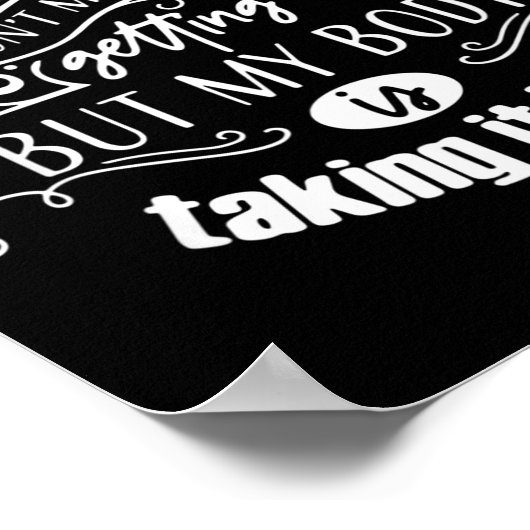 I Don't Mind Getting Older But My Body Is Taking I ポスター (角)