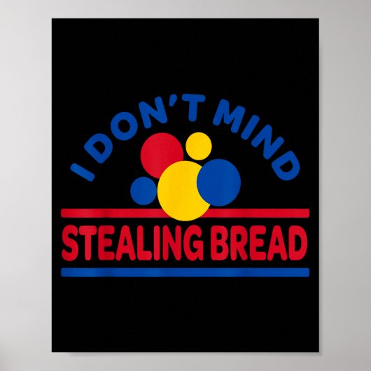 I Don't Mind Stealing Bread  ポスター (正面)