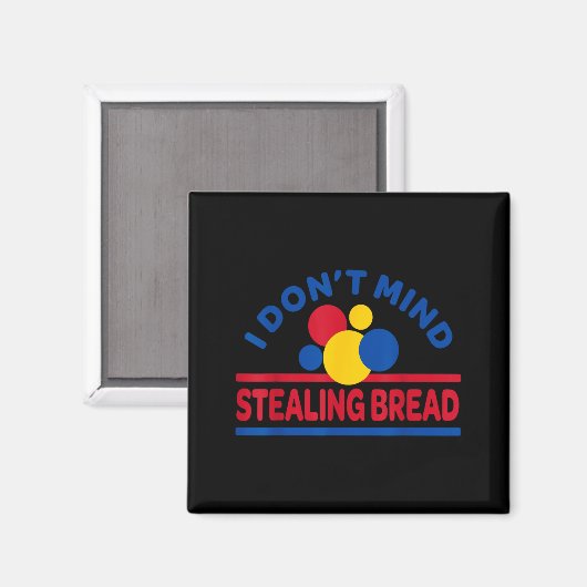 I Don't Mind Stealing Bread  マグネット (正面/裏面)