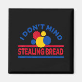 I Don't Mind Stealing Bread  マグネット (正面)