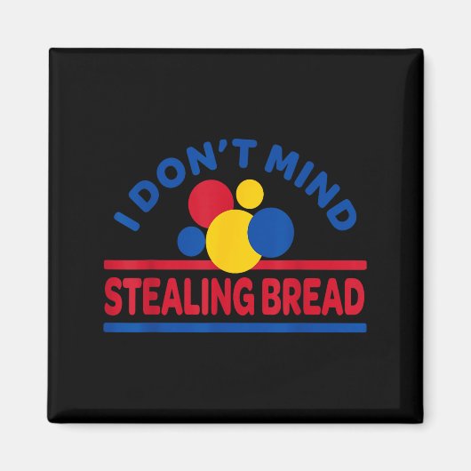 I Don't Mind Stealing Bread  マグネット (正面)