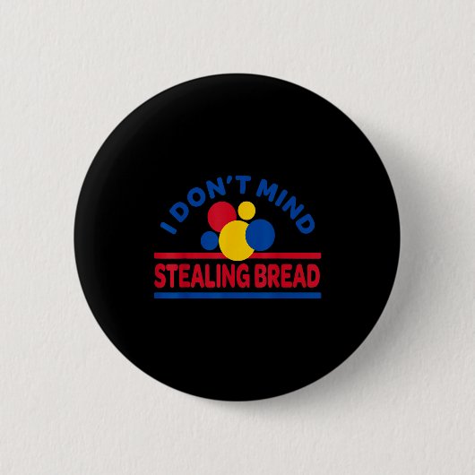I Don't Mind Stealing Bread 缶バッジ (正面)