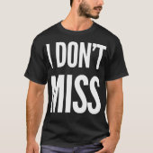 I Don'T Miss Tシャツ (正面)