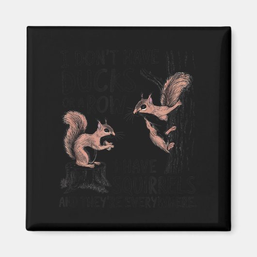 I don't my ducks row squirrels everywhere Artwork マグネット (正面)