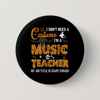 I Don't Need A Costume I'm A Music Teacher Hallowe 缶バッジ