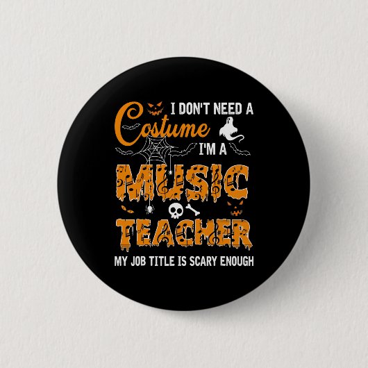 I Don't Need A Costume I'm A Music Teacher Hallowe 缶バッジ (正面)