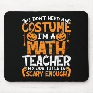 I Don't Need A Costume I'm Math Teacher Costume Ha マウスパッド