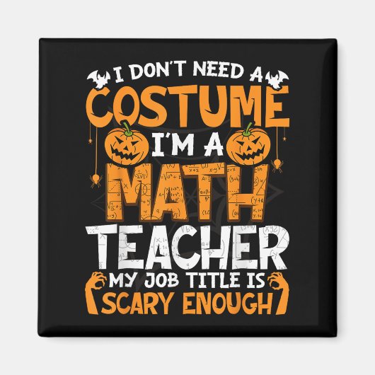 I Don't Need A Costume I'm Math Teacher Costume Ha マグネット (正面)