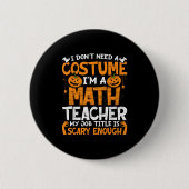 I Don't Need A Costume I'm Math Teacher Costume Ha 缶バッジ (正面)