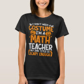 I Don't Need A Costume I'm Math Teacher Costume Ha Tシャツ (正面)