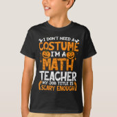 I Don't Need A Costume I'm Math Teacher Costume Ha Tシャツ (正面)