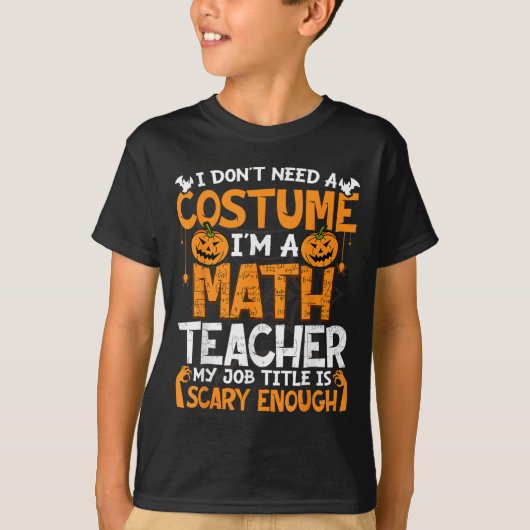 I Don't Need A Costume I'm Math Teacher Costume Ha Tシャツ (正面)