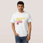I Don't need a *, I raised one Tシャツ (正面フル)