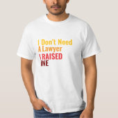 I Don't need a *, I raised one Tシャツ (正面)