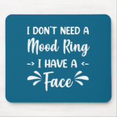 I Don't Need A Mood Ring I Have A Face マウスパッド (正面)
