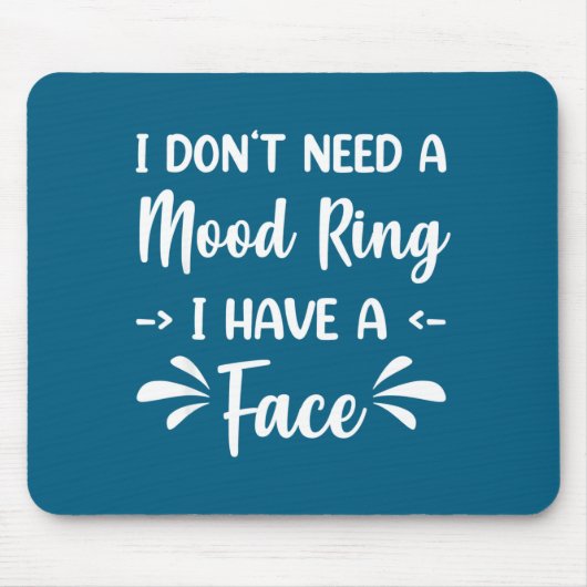 I Don't Need A Mood Ring I Have A Face マウスパッド (正面)