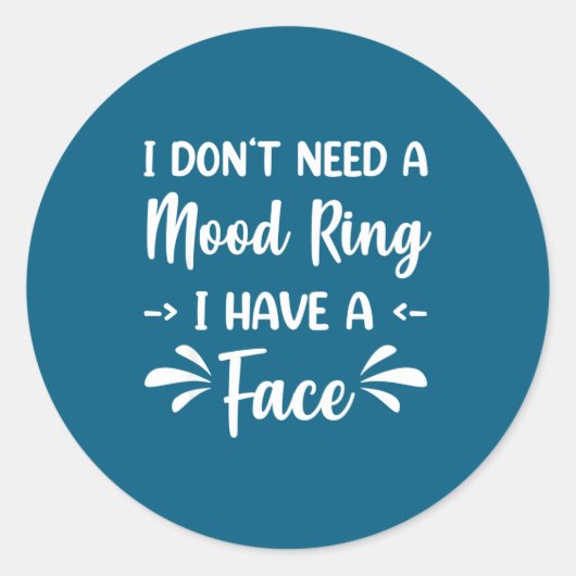 I Don't Need A Mood Ring I Have A Face  ラウンドシール (正面)