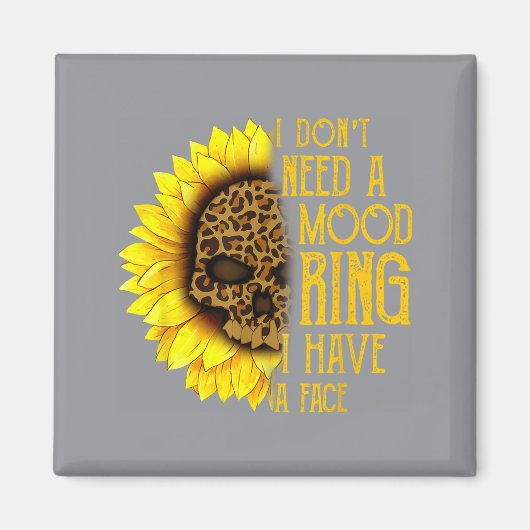 I Don't Need A Mood Ring I Have A Face Sunflower S マグネット (正面)