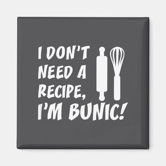 I Don't Need A Recipe I'm Bunic Romanian Grandfath マグネット (正面)