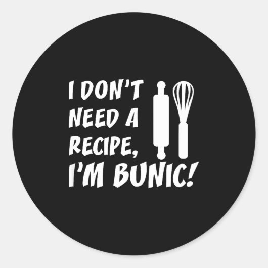 I Don't Need A Recipe I'm Bunic Romanian Grandfath ラウンドシール (正面)