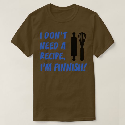I Dont Need A Recipe Im Finnish Funny Cooking Tシャツ (デザイン正面)