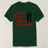 I Dont Need A Recipe Im Peruvian Funny Cooking  Tシャツ (デザイン正面)