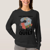 I don't need a therapist I just need to quilt quil Tシャツ (正面)