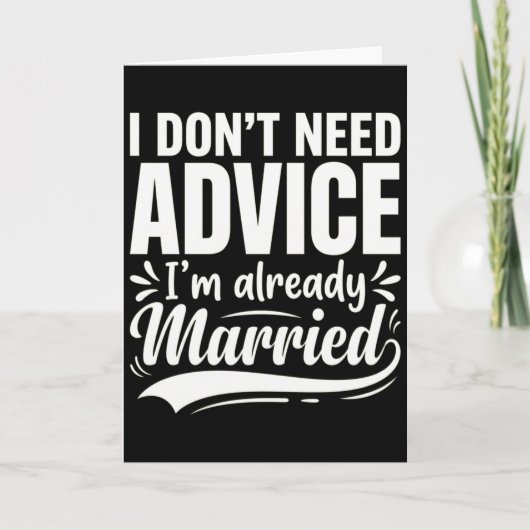I Don't Need Advice I'm Already Married Funny カード (正面)