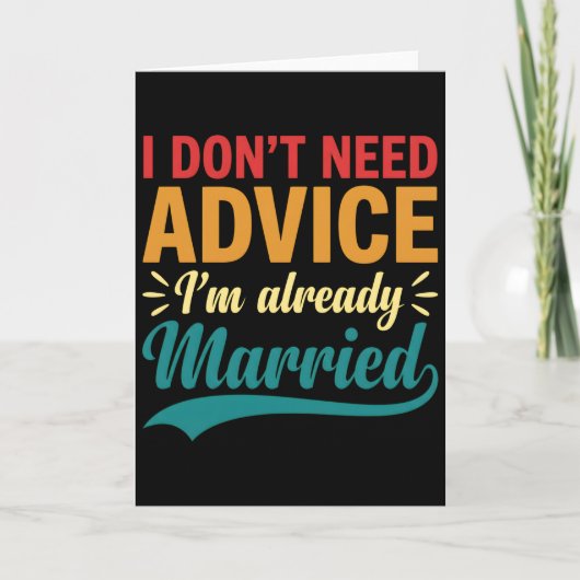 I Don't Need Advice I'm Already Married Funny カード (正面)