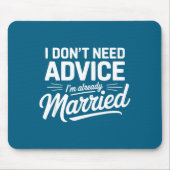 I Don't Need Advice I'm Already Married Relationsh マウスパッド (正面)