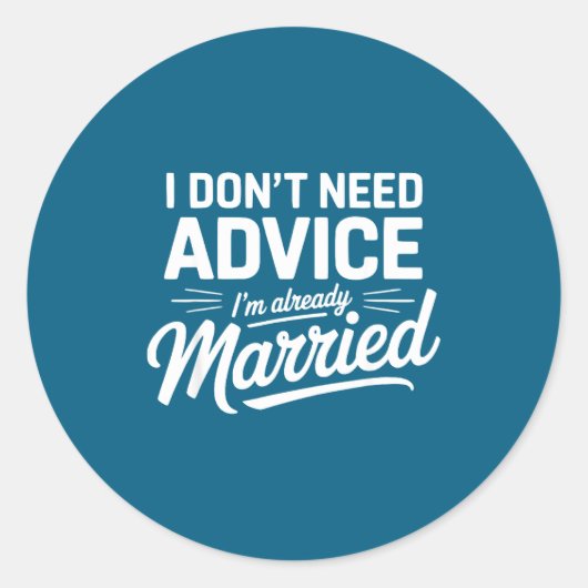 I Don't Need Advice I'm Already Married Relationsh ラウンドシール (正面)