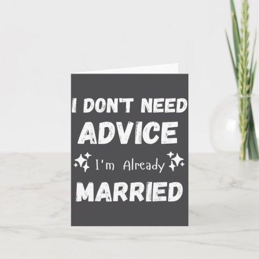 I Don't Need Advice I'm Already Married Sarcastic カード (正面)