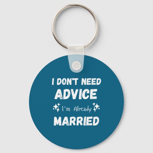 I Don't Need Advice I'm Already Married Sarcastic  キーホルダー (正面)