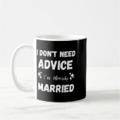 I Don't Need Advice I'm Already Married Sarcastic コーヒーマグカップ (左)