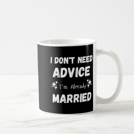 I Don't Need Advice I'm Already Married Sarcastic コーヒーマグカップ (右)