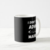 I Don't Need Advice I'm Already Married Sarcastic  コーヒーマグカップ (正面右)