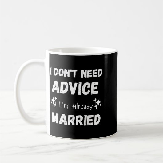 I Don't Need Advice I'm Already Married Sarcastic コーヒーマグカップ (左)