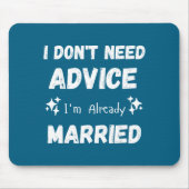 I Don't Need Advice I'm Already Married Sarcastic  マウスパッド (正面)