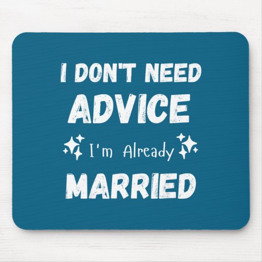 I Don't Need Advice I'm Already Married Sarcastic  マウスパッド (正面)