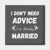 I Don't Need Advice I'm Already Married Sarcastic  マグネット (正面)
