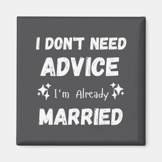 I Don't Need Advice I'm Already Married Sarcastic  マグネット (正面)