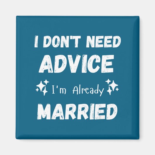 I Don't Need Advice I'm Already Married Sarcastic  マグネット (正面)
