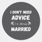 I Don't Need Advice I'm Already Married Sarcastic  ラウンドシール (正面)