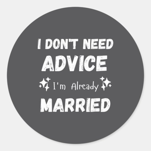 I Don't Need Advice I'm Already Married Sarcastic  ラウンドシール (正面)
