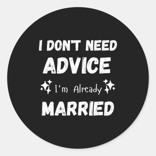 I Don't Need Advice I'm Already Married Sarcastic  ラウンドシール (正面)